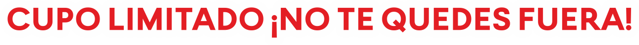 Cupo limitado ¡No te quedes fuera!